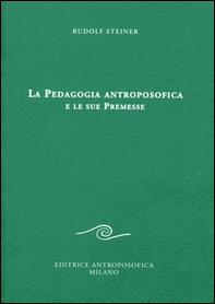 La pedagogia antroposofica e le sue premesse - Librerie.coop La pedagogia antroposofica e le sue premesse - Librerie.coop