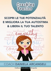 Coaching pratico scopri le tue potenzialità e migliora la tua autostima & libera il tuo talento. Come comprendere i nostri punti di forza per crescere come individui, migliorando l'Autostima - Librerie.coop
