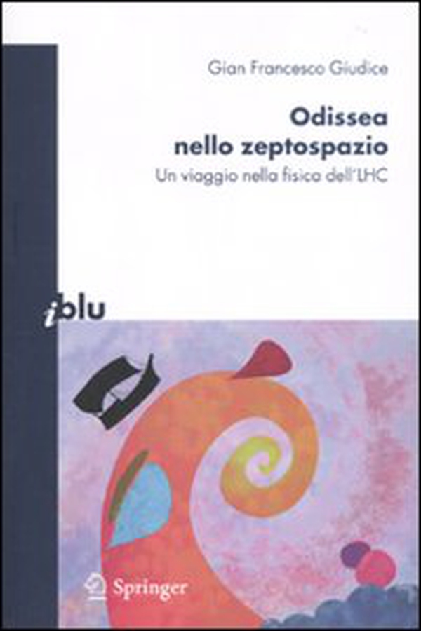 Odissea nello zeptospazio. Un viaggio nella fisica dell'LHC - Librerie.coop Odissea nello zeptospazio. Un viaggio nella fisica dell'LHC - Librerie.coop