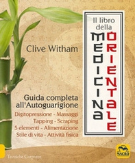 Il libro della medicina orientale. Guida completa all'autoguarigione - Librerie.coop