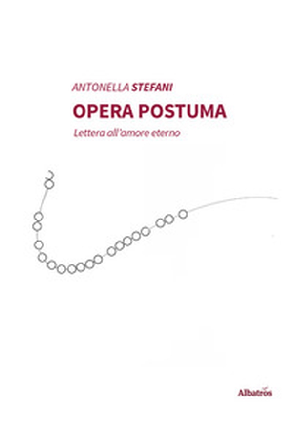 Opera postuma. Lettera all'amore eterno - Librerie.coop Opera postuma. Lettera all'amore eterno - Librerie.coop