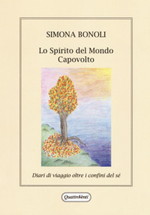 Lo spirito del mondo capovolto. Diario di viaggio oltre i confini del sé - Librerie.coop Lo spirito del mondo capovolto. Diario di viaggio oltre i confini del sé - Librerie.coop