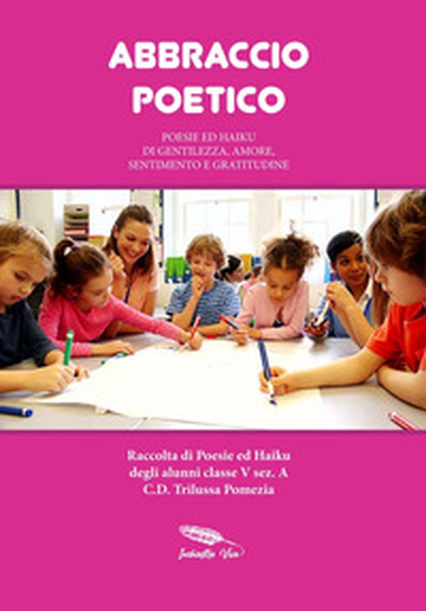 Abbraccio poetico. Poesie ed haiku di gentilezza, amore, sentimento e gratitudine - Librerie.coop Abbraccio poetico. Poesie ed haiku di gentilezza, amore, sentimento e gratitudine - Librerie.coop
