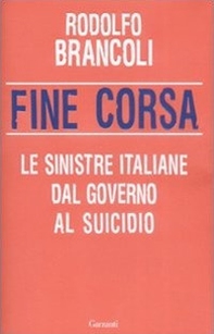 Fine corsa. Le sinistre italiane dal governo al suicidio - Librerie.coop Fine corsa. Le sinistre italiane dal governo al suicidio - Librerie.coop