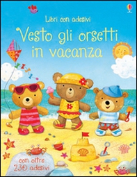 Vesto gli orsetti in vacanza. Con adesivi - Librerie.coop