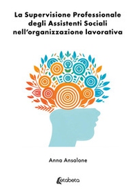 La supervisione professionale degli assistenti sociali nell'organizzazione lavorativa - Librerie.coop