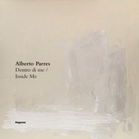 Alberto Parres. Dentro di me-Inside Me - Librerie.coop Alberto Parres. Dentro di me-Inside Me - Librerie.coop
