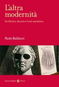 L'altra modernità. De Chirico, Savinio e l'arte metafisica - Librerie.coop