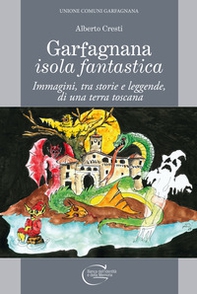 Garfagnana isola fantastica. Immagini, tra storie e leggende, di una terra toscana - Librerie.coop