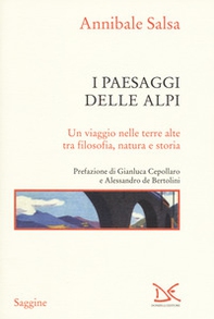 I paesaggi delle Alpi. Un viaggio nelle terre alte tra filosofia, natura e storia - Librerie.coop