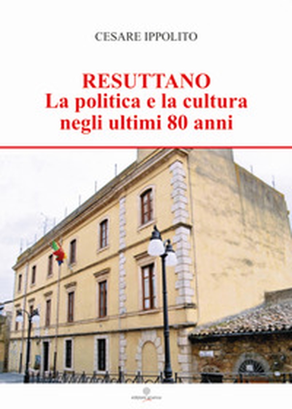 Resuttano. La politica e la cultura negli ultimi 80 anni - Librerie.coop Resuttano. La politica e la cultura negli ultimi 80 anni - Librerie.coop