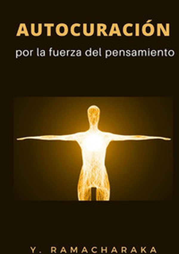 Autocuración por la fuerza del pensamiento - Librerie.coop Autocuración por la fuerza del pensamiento - Librerie.coop