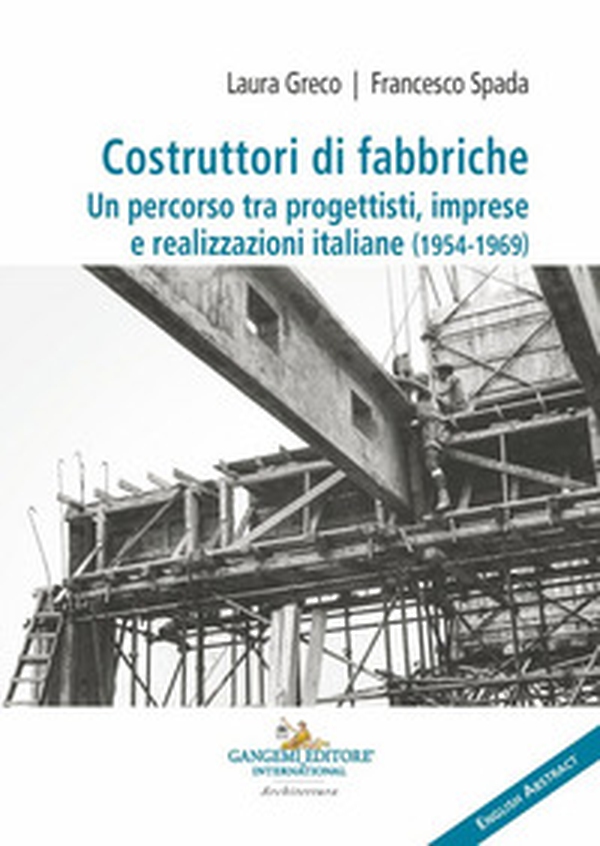Costruttori di fabbriche. Un percorso tra progettisti, imprese e realizzazioni italiane (1954-1969) - Librerie.coop Costruttori di fabbriche. Un percorso tra progettisti, imprese e realizzazioni italiane (1954-1969) - Librerie.coop