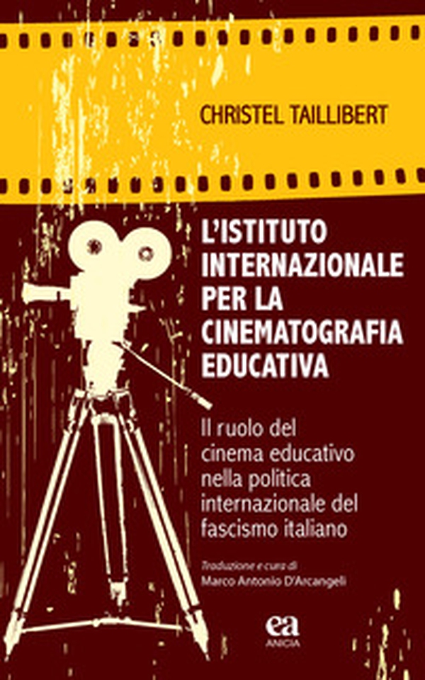 L'Istituto internazionale per la cinematografia educativa. Il ruolo del cinema educativo nella politica internazionale del fascismo italiano - Librerie.coop L'Istituto internazionale per la cinematografia educativa. Il ruolo del cinema educativo nella politica internazionale del fascismo italiano - Librerie.coop