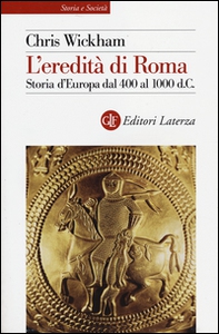L'eredità di Roma. Storia d'Europa dal 400 al 1000 d. C. - Librerie.coop