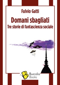 Domani sbagliati. Tre storie di fantascienza sociale - Librerie.coop