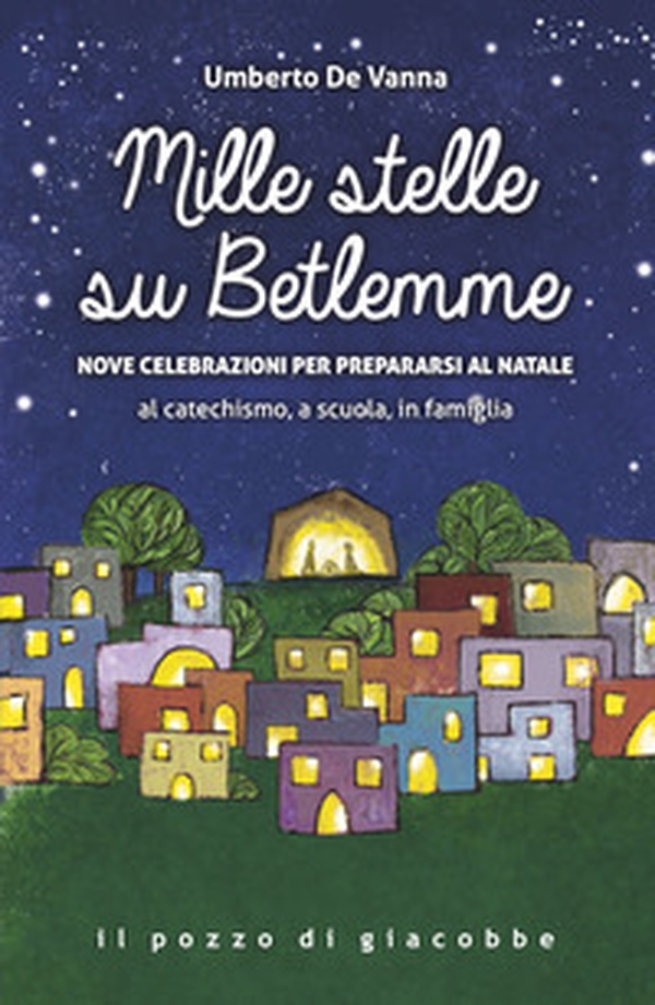 Mille stelle su Betlemme. Nove celebrazioni per prepararsi al Natale al catechismo, a scuola, in famiglia - Librerie.coop Mille stelle su Betlemme. Nove celebrazioni per prepararsi al Natale al catechismo, a scuola, in famiglia - Librerie.coop