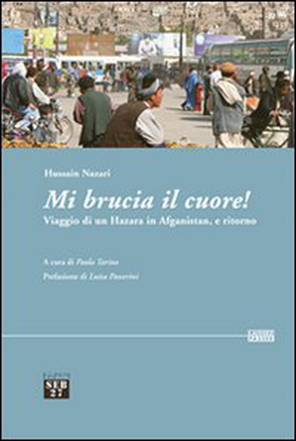 Mi brucia il cuore! Viaggio di un hazara in Afghanistan, e ritorno - Librerie.coop Mi brucia il cuore! Viaggio di un hazara in Afghanistan, e ritorno - Librerie.coop