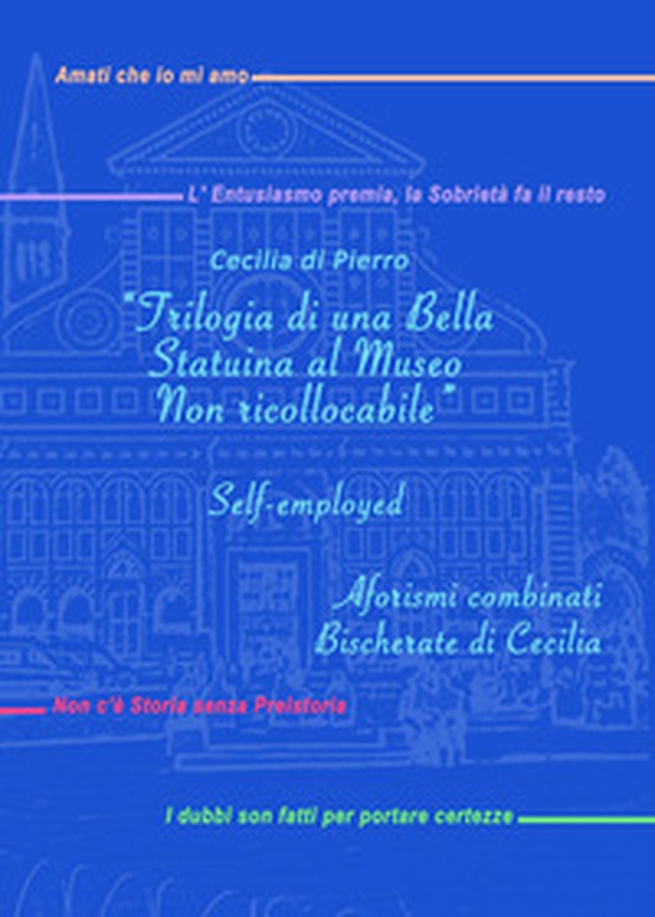«Trilogia di una bella statuina al museo non ricollocabile» Self-employed. Aforismi combinati. Bischerate di Cecilia - Librerie.coop «Trilogia di una bella statuina al museo non ricollocabile» Self-employed. Aforismi combinati. Bischerate di Cecilia - Librerie.coop