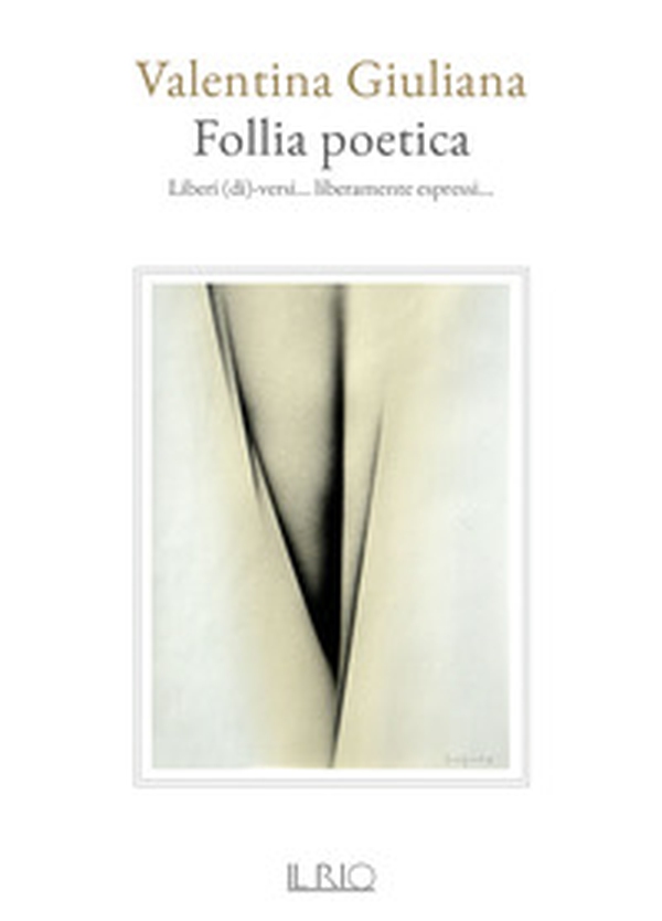 Follia poetica. Liberi (di)-versi... liberamente espressi... - Librerie.coop Follia poetica. Liberi (di)-versi... liberamente espressi... - Librerie.coop