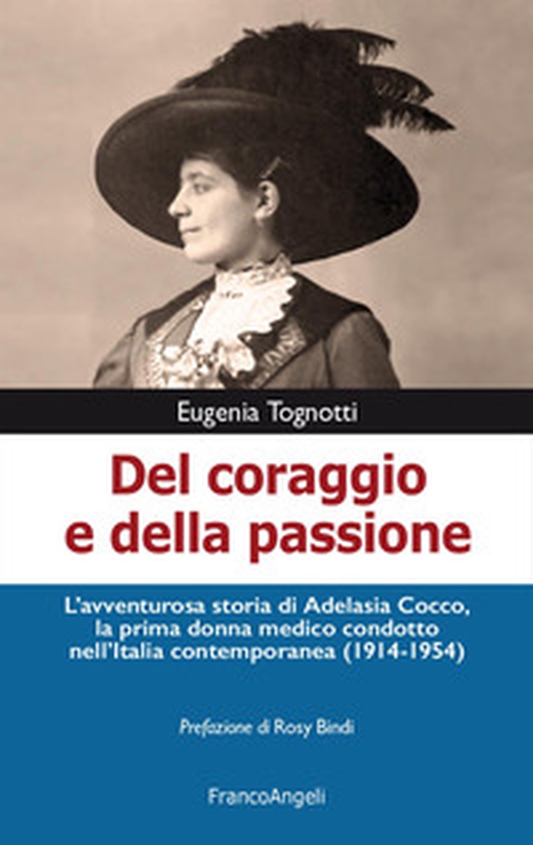 Del coraggio e della passione. L'avventurosa storia di Adelasia Cocco, la prima donna medico condotto nell'Italia contemporanea (1914-1954) - Librerie.coop Del coraggio e della passione. L'avventurosa storia di Adelasia Cocco, la prima donna medico condotto nell'Italia contemporanea (1914-1954) - Librerie.coop