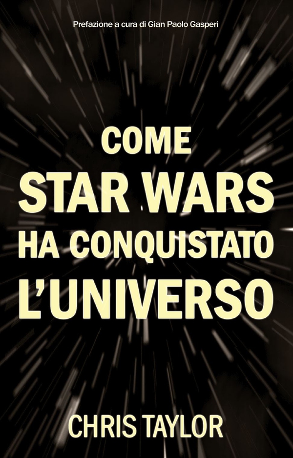 Come Star Wars ha conquistato l'Universo - Librerie.coop Come Star Wars ha conquistato l'Universo - Librerie.coop