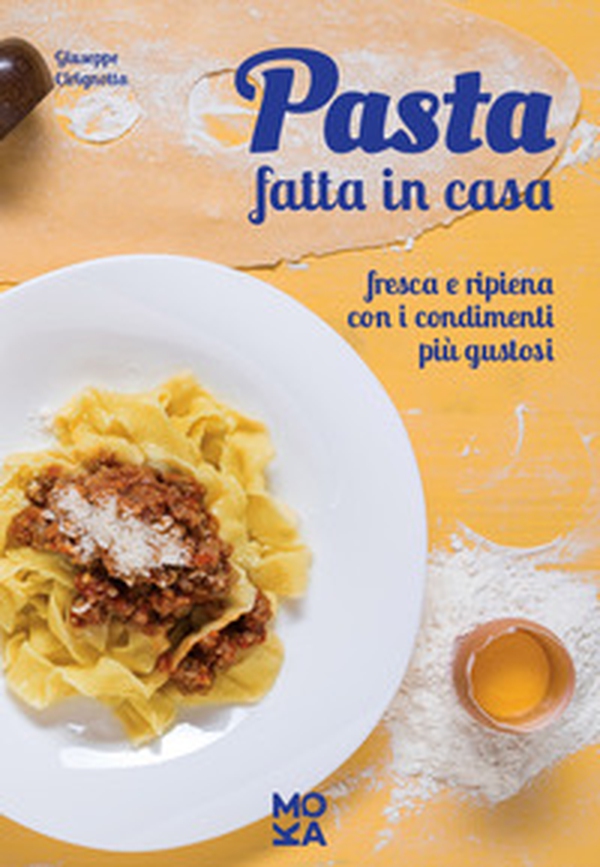 Pasta fatta in casa. Fresca e ripiena con i condimenti più gustosi - Librerie.coop Pasta fatta in casa. Fresca e ripiena con i condimenti più gustosi - Librerie.coop