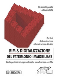 BIM & digitalizzazione del patrimonio immobiliare. Dai dati della costruzione alla costruzione del dato. Per la gestione interoperabile della manutenzione assistita - Librerie.coop