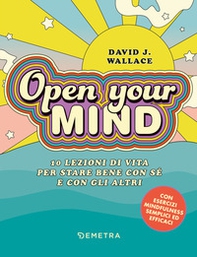 Open your mind. 10 lezioni di vita per stare bene con sé e con gli altri - Librerie.coop Open your mind. 10 lezioni di vita per stare bene con sé e con gli altri - Librerie.coop