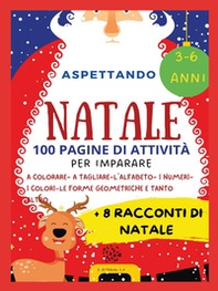 Aspettando Natale. 100 pagine di attività per imparare + 8 racconti di Natale - Librerie.coop