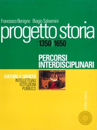 Progetto storia – Percorsi interdisciplinari. Cultura e società. vol. I Intellettuali, istituzioni, pubblico. 1350-1650 - Librerie.coop