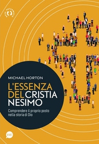 L'essenza del cristianesimo. Comprendere il proprio posto nella storia di Dio - Librerie.coop