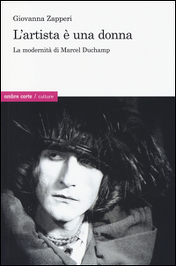 L'artista è una donna. La modernità di Marcel Duchamp - Librerie.coop L'artista è una donna. La modernità di Marcel Duchamp - Librerie.coop