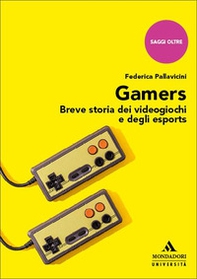 Gamers. Breve storia dei videogiochi e degli esports - Librerie.coop Gamers. Breve storia dei videogiochi e degli esports - Librerie.coop