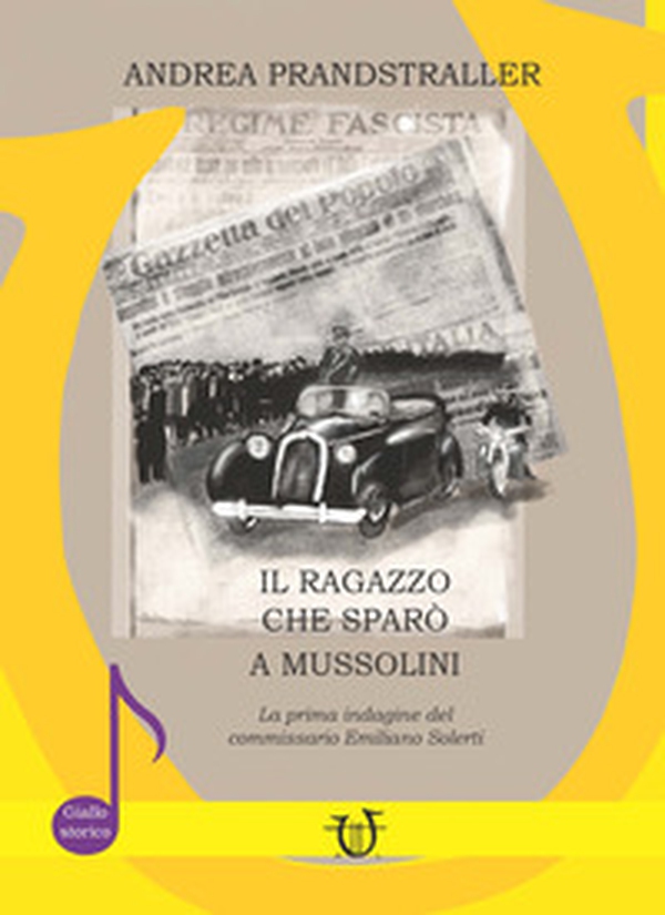 Il ragazzo che sparò a Mussolini. La prima indagine del commissario Emiliano Solerti - Librerie.coop Il ragazzo che sparò a Mussolini. La prima indagine del commissario Emiliano Solerti - Librerie.coop