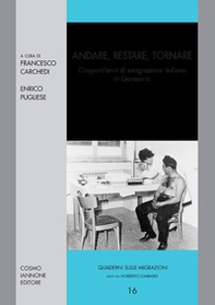 Andare, restare, tornare. Cinquant'anni di emigrazione italiana in Germania - Librerie.coop Andare, restare, tornare. Cinquant'anni di emigrazione italiana in Germania - Librerie.coop