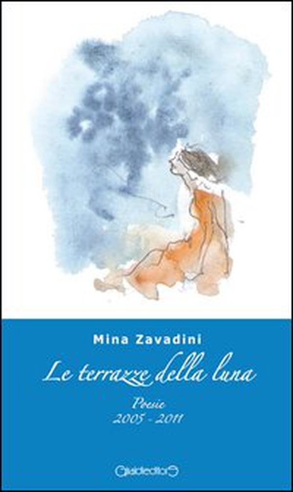 Le terrazze della luna. Poesie 2005-2011 - Librerie.coop Le terrazze della luna. Poesie 2005-2011 - Librerie.coop