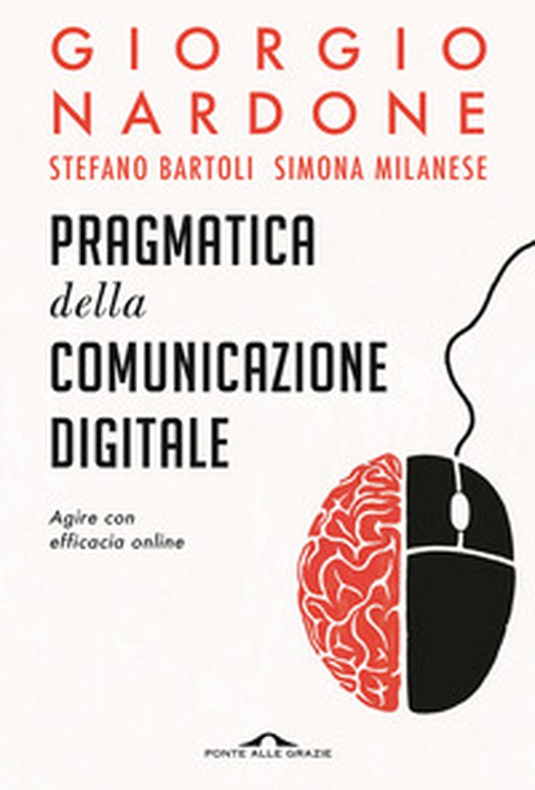 Pragmatica della comunicazione digitale. Agire con efficacia online - Librerie.coop Pragmatica della comunicazione digitale. Agire con efficacia online - Librerie.coop
