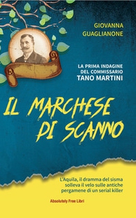 Il marchese di Scanno. L'Aquila, il dramma del sisma solleva il velo sulle antiche pergamene di un serial killer - Librerie.coop Il marchese di Scanno. L'Aquila, il dramma del sisma solleva il velo sulle antiche pergamene di un serial killer - Librerie.coop