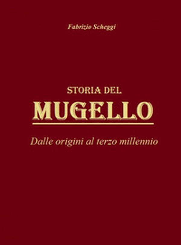 Storia del Mugello. Dalle origini al terzo millennio - Librerie.coop Storia del Mugello. Dalle origini al terzo millennio - Librerie.coop