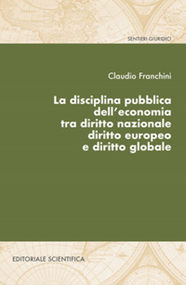 La disciplina pubblica dell'economia tra diritto nazionale diritto europeo e diritto globale - Librerie.coop La disciplina pubblica dell'economia tra diritto nazionale diritto europeo e diritto globale - Librerie.coop