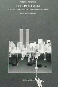 Scolpire i cieli. Scritti sui grattacieli moderni e contemporanei - Librerie.coop