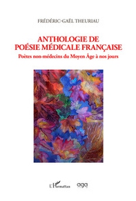 Anthologie de poésie médicale Française. Poètes non-médecins du Moyen Âge à nos jours - Librerie.coop