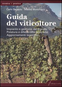 Guida del viticoltore. Impianto e gestione del vigneto. Potatura e difesa dalle avversità. Aggiornamenti legislativi - Librerie.coop Guida del viticoltore. Impianto e gestione del vigneto. Potatura e difesa dalle avversità. Aggiornamenti legislativi - Librerie.coop