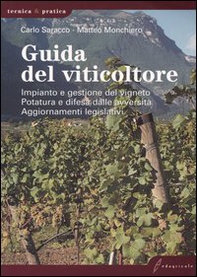 Guida del viticoltore. Impianto e gestione del vigneto. Potatura e difesa dalle avversità. Aggiornamenti legislativi - Librerie.coop