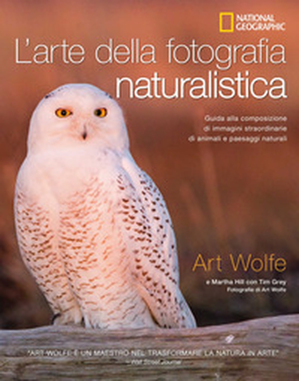 L'arte della fotografia naturalistica. Guida alla composizione di immagini straordinarie di animali e paesaggi naturali - Librerie.coop L'arte della fotografia naturalistica. Guida alla composizione di immagini straordinarie di animali e paesaggi naturali - Librerie.coop