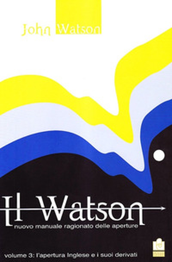 Il Watson. Nuovo manuale ragionato delle aperture - Librerie.coop Il Watson. Nuovo manuale ragionato delle aperture - Librerie.coop