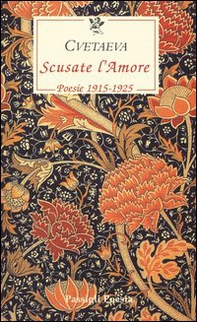 Scusate l'amore. Poesie 1915-1925. Testo russo a fronte - Librerie.coop