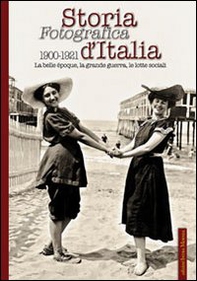 Storia fotografica d'Italia 1900-1921 - Librerie.coop