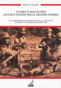 Occhio e malocchio. Giochi e svaghi nella Grande guerra. Le operazioni scaramantiche, gli amuleti, le pipe e i giochi delle trincee - Librerie.coop